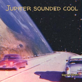 Jupiter Sounded Cool