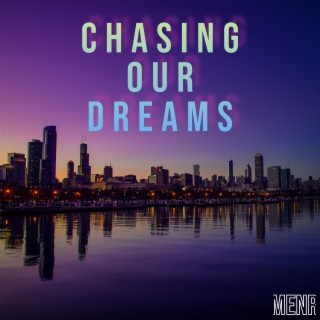 Chasing Our Dreams