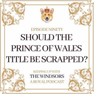 Should The Prince Of Wales Title Be Scrapped? | Our Review of The Crown Series 5 | The King’s 74th Birthday | Episode 90