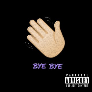 BYE BYE lyrics | Boomplay Music