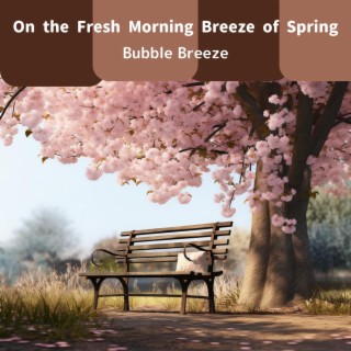 On the Fresh Morning Breeze of Spring