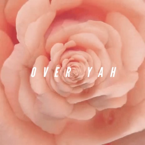 Over Yah | Boomplay Music