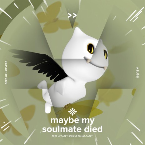 maybe my soulmate died - sped up + reverb ft. fast forward >> & Tazzy | Boomplay Music