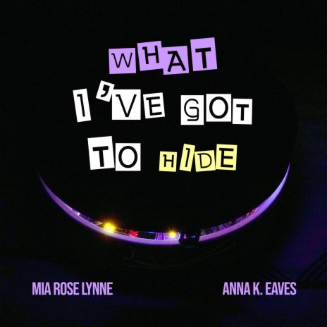 What I've Got to Hide ft. Anna K. Eaves | Boomplay Music