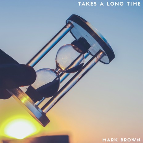 Takes a Long Time | Boomplay Music