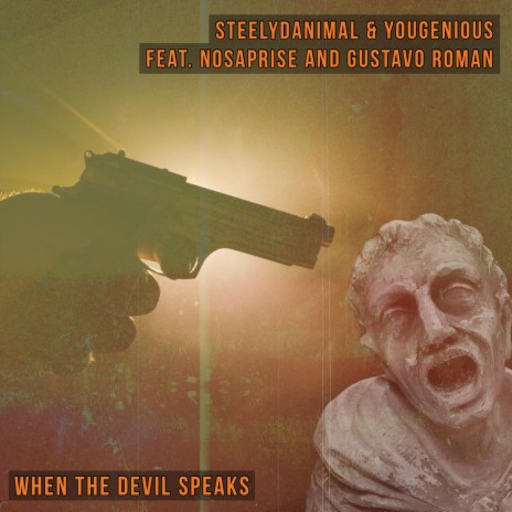 When The Devil Speaks ft. SteelyDanimal, Nosaprise & Gustavo Roman | Boomplay Music
