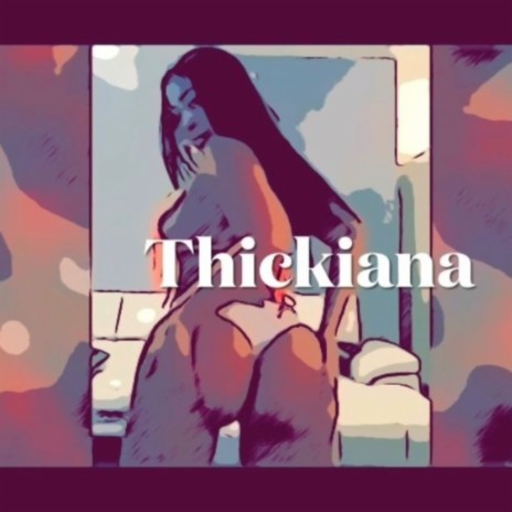 Thickiana | Boomplay Music