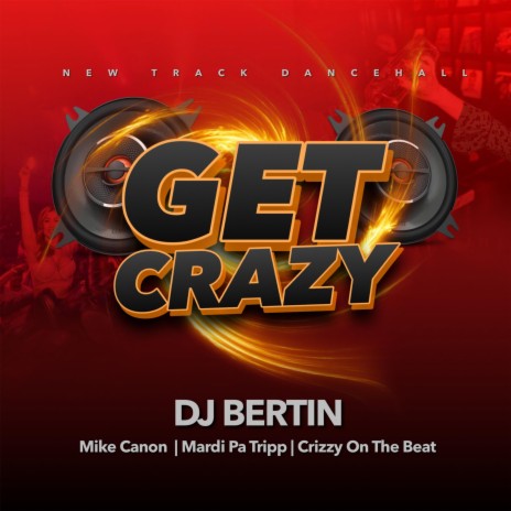 Get Crazy (Radio Edit) ft. Mike Canon, Mardi Pa Tripp & Crazy On The Beat | Boomplay Music