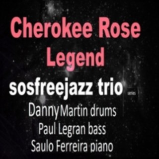 Cherokee Rose Legend Sosfreejazz