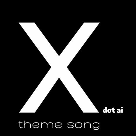 x dot ai theme song | Boomplay Music