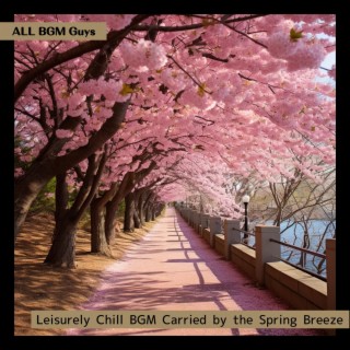 Leisurely Chill Bgm Carried by the Spring Breeze