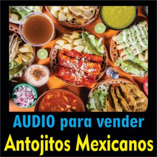 Audio para vender Antojitos Mexicanos