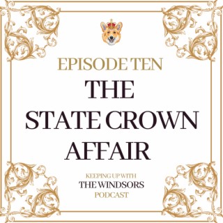 Episode 10 | The State Crown Affair