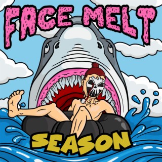 Face Melt Season