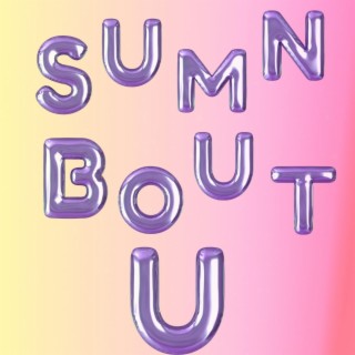 Sumn Bout U lyrics | Boomplay Music