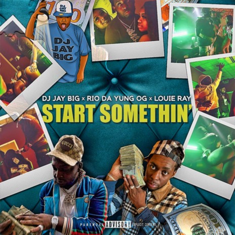 Start Somethin' ft. Rio Da Yung OG & Louie Ray | Boomplay Music