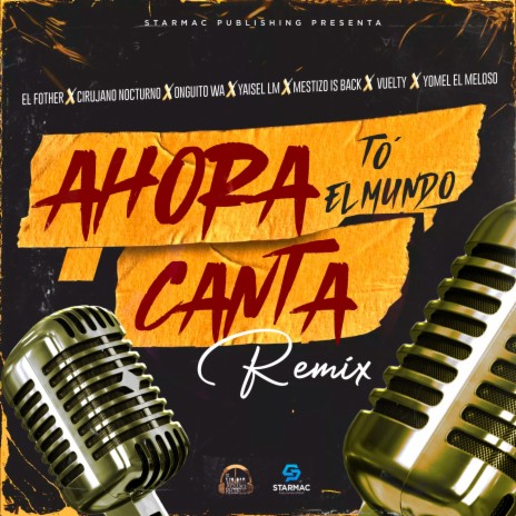 Ahora To el Mundo Canta (Remix) ft. Yaisel LM, Onguito Wa, Yomel El Meloso, Mestizo Is Back & Cirujano Nocturno | Boomplay Music