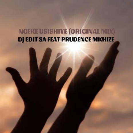 Ngeke Usishiye ft. Prudence Mkhize | Boomplay Music