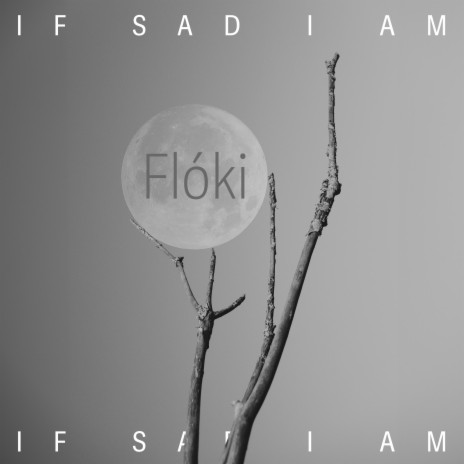 If Sad I Am | Boomplay Music