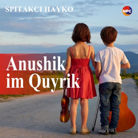Anushik Im Quyrik | Boomplay Music