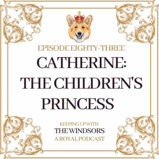 Catherine: The Children’s Princess | The Prince and Princess of Wales Visit Wales | King Charles Cypher Unveiled | Episode 83