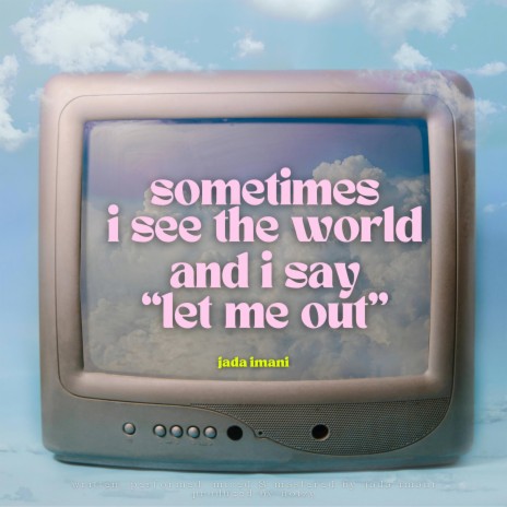 sometimes i see the world and i say let me out | Boomplay Music