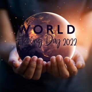 World Healing Day 2022: Global Meditation for Peace & Calm, Unite to Heal the Earth, Mindfulness Music