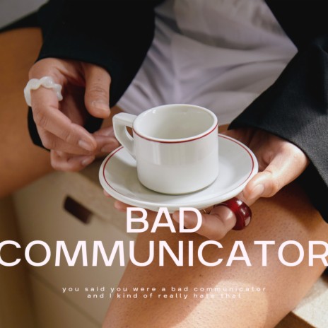 Bad Communicator | Boomplay Music