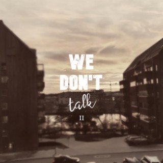 We don't talk II