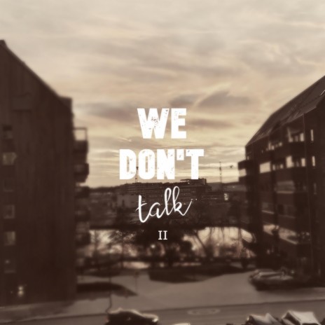 We don't talk II | Boomplay Music