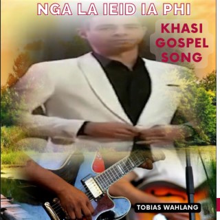 NGA LA IEID IA PHI KHASI GOSPEL SONG