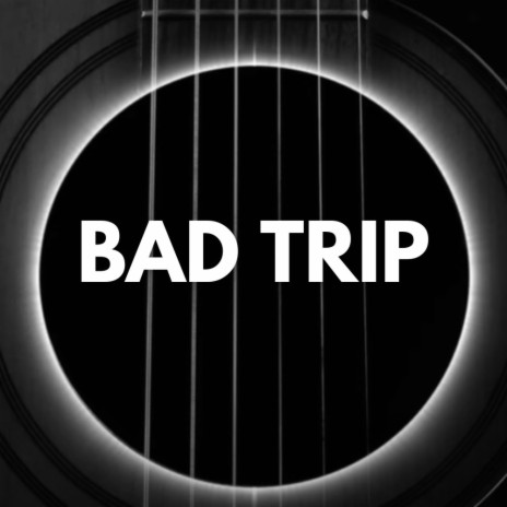 Bad Trip | Boomplay Music