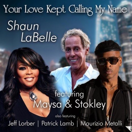 Your Love Kept Calling My Name (feat. Maysa, Stokley, Jeff Lorber, Patrick Lamb & Maurizio Metalli) | Boomplay Music