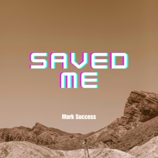 SAVED ME