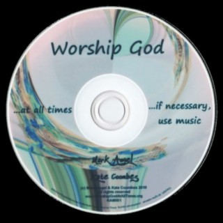 Worship God at all times (If necessary, use music)