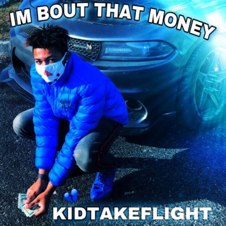 KidTakeFlight -I'm BOUT THAT MONEY