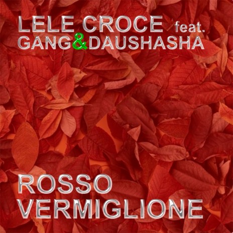 Rosso vermiglione ft. Gang & Daushasha | Boomplay Music