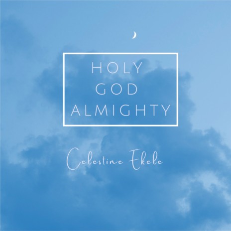 HOLY GOD ALMIGHTY | Boomplay Music