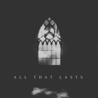 All That Lasts