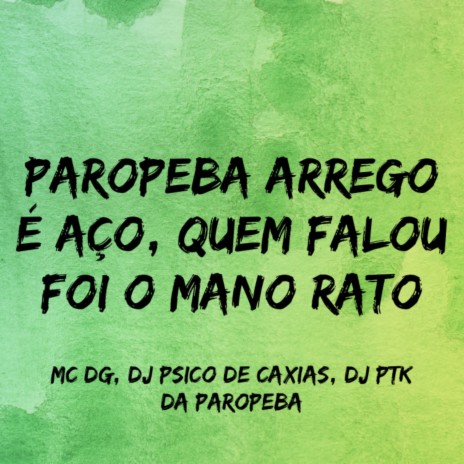 Paropeba Arrego É Aço, Quem Falou Foi o Mano Rato ft. DJ PSICO DE CAXIAS & DJ PTK DA PAROPEBA | Boomplay Music