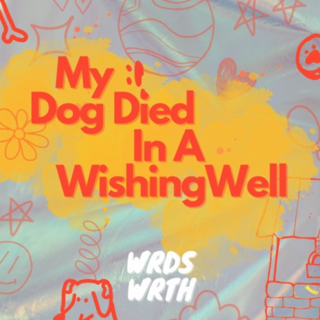 My Dog Died In A Wishing Well