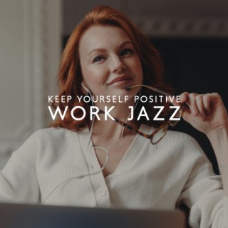 Work Jazz: Keep Yourself Positive, Jazz Instrumental Background Music