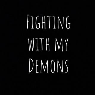 Fighting with my Demons