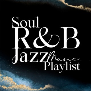 Soul R&B Jazz Music Playlist: Relaxing Background Music