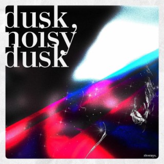 dusk, noisy dusk