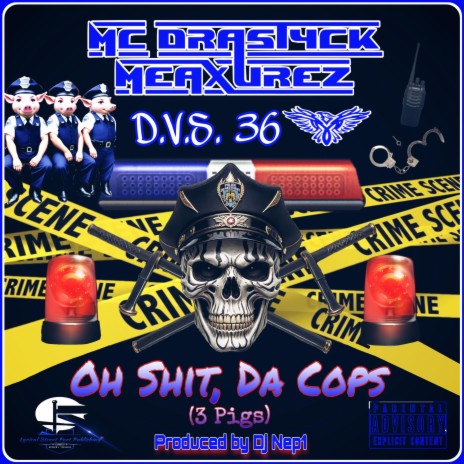Oh Shit, Da Cops (3 Pigs) ft. D.V.S 36 & Dj Nep1 | Boomplay Music