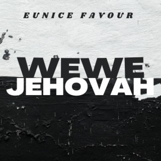 WEWE JEHOVAH