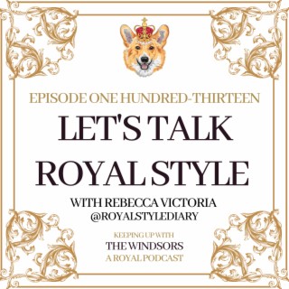 Let’s Talk Royal Style With Rebecca Victoria From Royal Style Diary | Royal Community Spotlight | Episode 113