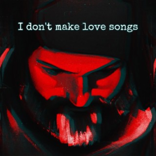 I Don't Make Love Songs