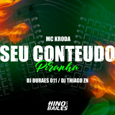 Seu Conteudo Piranha ft. DJ DURAES 011 & DJ Thiago ZN | Boomplay Music